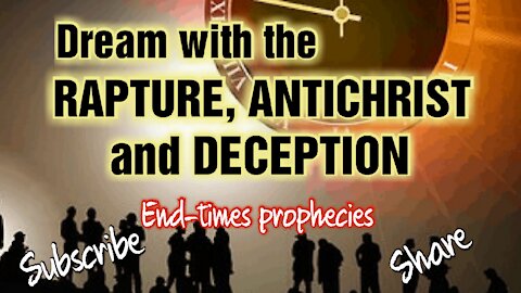 Rapture, Antichrist, Deception! Dreams and Revelations! Who is the Antichrist?*** SHARE!! End-Times