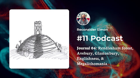 Rendlesham forest, Orford Ness, Glastonbury, Avebury, and Megalithomania - Podcast 11 - Journal 04