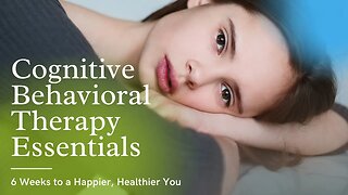 Cognitive Behavioral Therapy Essentials | CBT Tools for Stress, Anxiety and Self Esteem