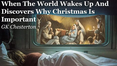 When The World Wakes Up And Discovers Why Christmas Is Important | GK Chesterton