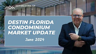Destin Florida Condominium Market Update (June 2024)