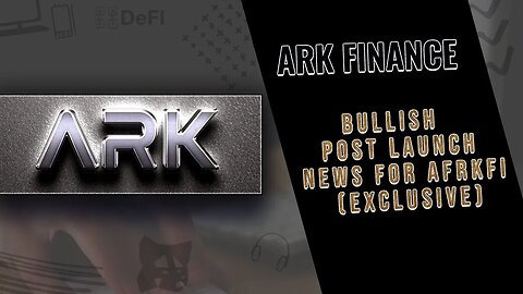ARK FINANCE: Bullish Post Launch News for AFRKFI (Exclusive)