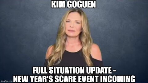 Kim Goguen: Full Situation Update - New Year's Scare Event INCOMING!