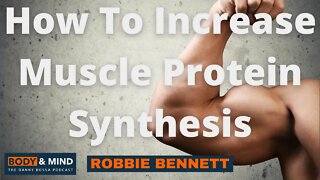 How To Increase Muscle Protein Synthesis For Maximum Muscle Growth - Robbie Bennett