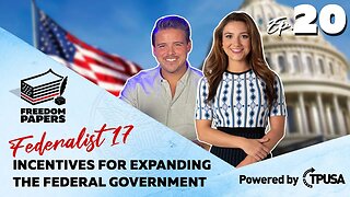 Incentives for Expanding the Federal Government - [Freedom Papers Ep. 20]