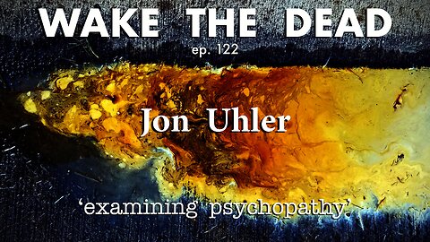 WTD ep.122 Jon Uhler L.P.C. 'examining psychopathy'