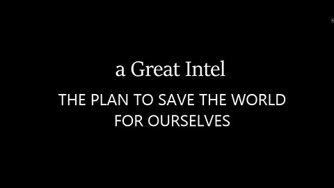 A Great Intel Jan 2024 > The Plan to Save The World for Ourselves.