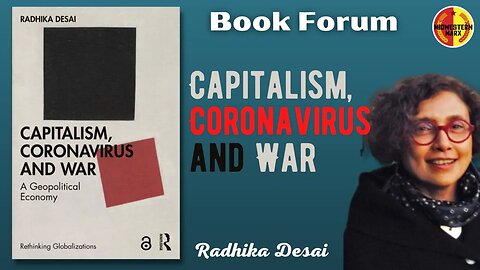 Book Forum: Radhika Desai | Capitalism, Coronavirus and War: A Geopolitical Economy