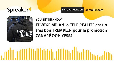 EDWIGE MILAN la TELE REALITE est un très bon TREMPLIN pour la promotion CANAPÉ OOH YESSS