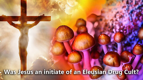 Was Jesus an initiate of an Eleusian Drug Cult?