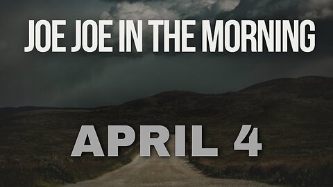 Joe Joe in the Morning April 4th