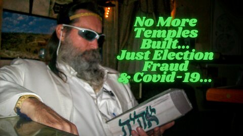 CONSPIRACY THEORY TRUTH NO MORE TEMPLES TO BUILD THE ANTI-CHRISTS OF ELECTION FRAUD AND COVID...