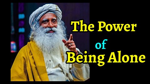The Power of being Alone | Spiritual Talks | Spiritual Vibes | Sadhguru Talks Video