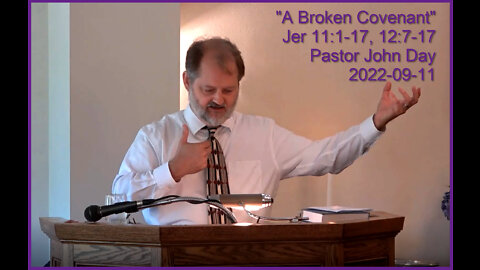 "A Broken Covenant", (Jer 11:1-17, 12:7-17), 2022-09-11, Longbranch Community Church