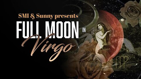 FULL MOON IN VIRGO - ALL SIGNS - With Special Guest Sunny