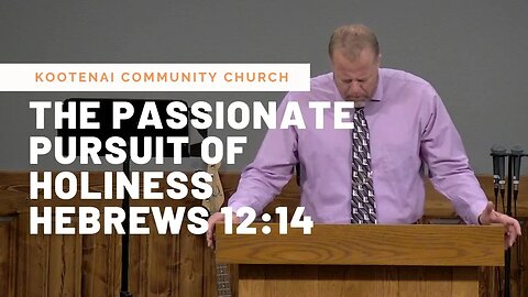 The Passionate Pursuit of Holiness (Hebrews 12:14)
