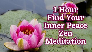 Find Your Inner Peace with 1 Hour of Zen Meditation Music for Concentration and Focus