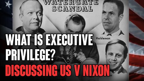 What is executive privilege? Discussing US v Nixon