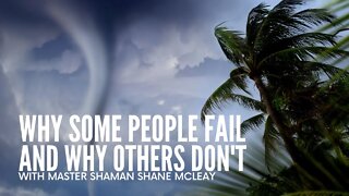 Why Some People Fail And Why Others Don't. A Shamanic Perspective with Master Shaman Shane McLeay