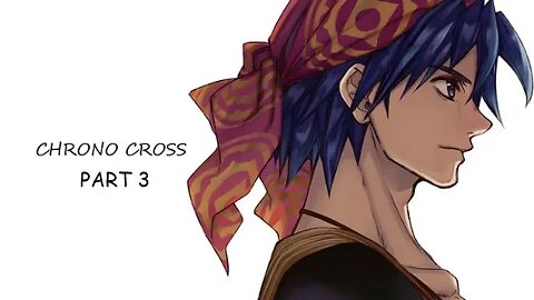 Chrono Cross: The Radical Dreamers Edition Part 3#chronocrosstheradicaldreamersedition #chronocross