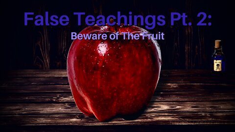 False Teachings Pt. 2: Beware of the Fruit