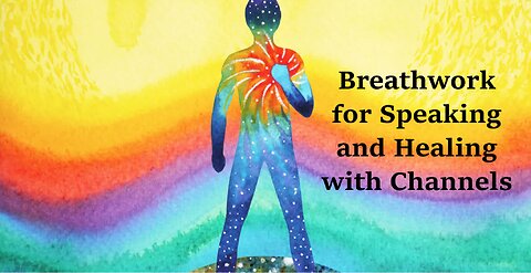 Breathwork for Speaking and Healing with Channels