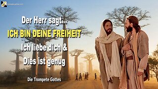 Rhema 01.10.2023 🎺 YahuShua sagt... ICH BIN DEINE FREIHEIT… Ich liebe dich und dies ist genug