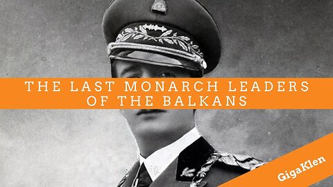 Monarch Leaders of the Balkans: From Kings to Exile | History Explained