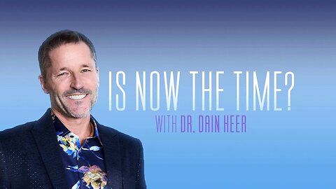 Is Now The Time with Dr Dain Heer | Original Series | STREAMING NOW