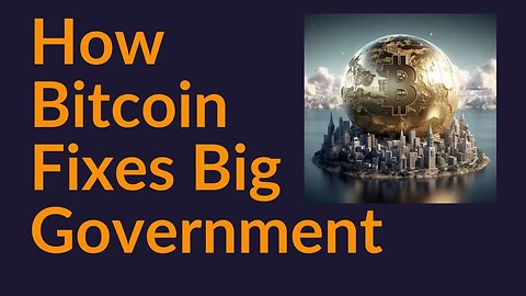 How Bitcoin Fixes Big Government