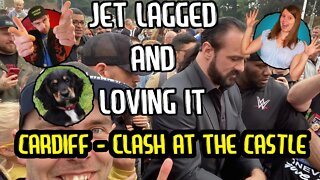 Cardiff Travel Vlog: WWE Clash at the Castle :Jet Lagged and Loving It Season 3 Episode 4