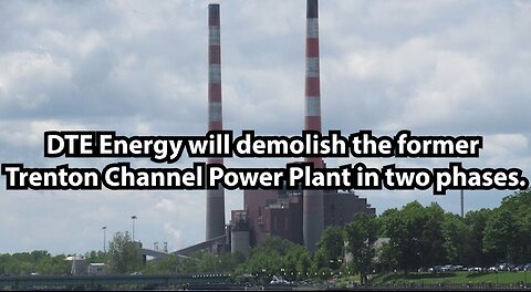 DTE Energy will demolish the former Trenton Channel Power Plant in two phases.