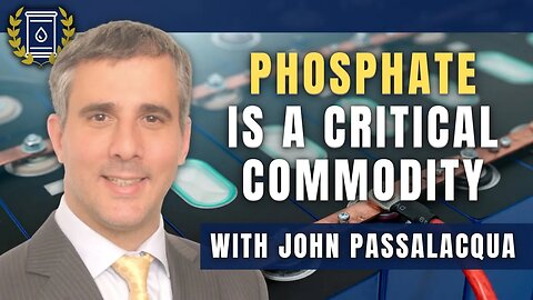 Why Phosphate is One of the Most Critical Battery Minerals: John Passalacqua