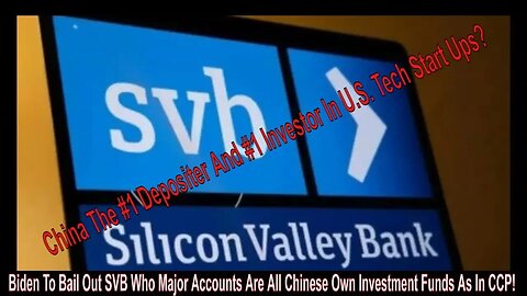 Biden To Bail Out SVB Who Major Accounts Are All Chinese Own Investment Funds As In CCP!
