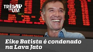 Eike Batista é condenado na Lava Jato