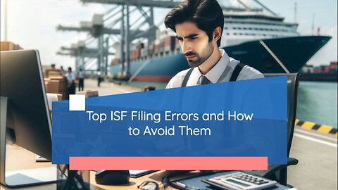 Don't Let These ISF Mistakes Cost You Time and Money!