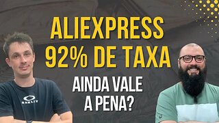 ALIEXPRESS 92% DE TAXA! AINDA VALE A PENA?