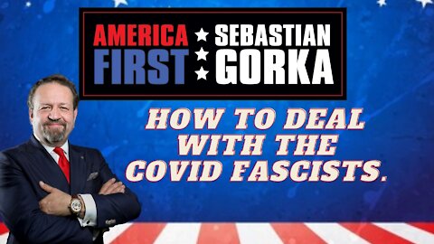 How to deal with the COVID fascists. Sebastian Gorka on AMERICA First