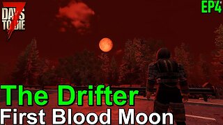 7 Days to Die The Drifter First Blood Moon EP4