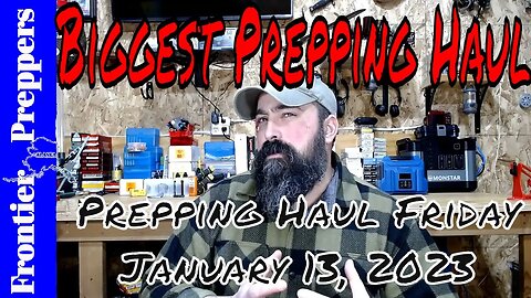 Biggest Prepping Haul thus far - Prepping Haul Friday, January 13, 2023