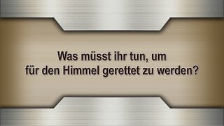 Was müsst ihr tun, um für den Himmel gerettet zu werden?