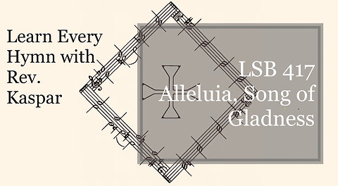 LSB 417 Alleluia, Song of Gladness ( Lutheran Service Book )