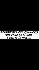 Debunking Anti Gunners: “The point of owning a gun is to kill”!!!