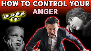 How To Control Your Anger | Parenting Tips | Anger Management