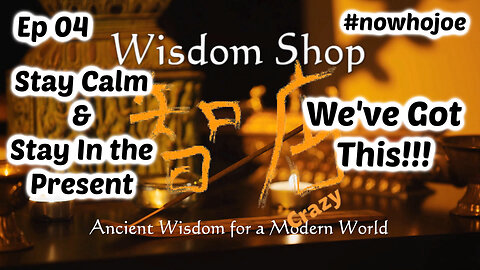 04 Stay Calm, Stay in the Present | Wisdom Shop 2024