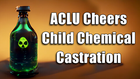 ACLU Cheers Chemical Castration for Kids