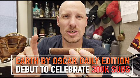 Earth by Oscar Daily Edition' Debut: Celebrating 300,000 Subscribers!