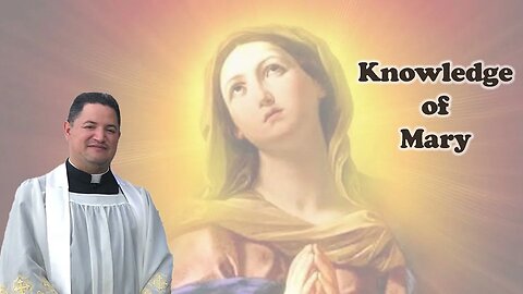 Father Anaya: Knowledge of Mary