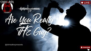 Are You REALLY The Guy? Chris Akin Presents... 6/17/24 LIVE!