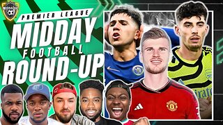 Arsenal Football Won’t WIN The League?! | Chelsea Players Need To STEP UP! | Timo Werner To Man Utd?